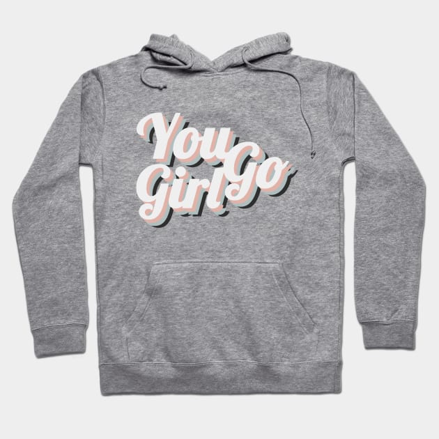 You Go Girl Hoodie by emanuelacarratoni